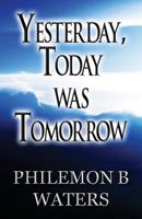 Yesterday, Today Was Tomorrow 1630049921 Book Cover