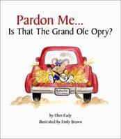 Pardon Me... Is That the Grand Ole Opry? (Pardon Me...) (Pardon Me...) 0967906520 Book Cover