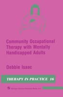 Community Occupational Therapy With Mentally Handicapped Adults (Therapy in Practice Series) 0412327201 Book Cover