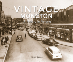 Vintage Moncton: A History in Pictures 1772761524 Book Cover