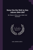 Reise Um Die Welt in Den Jahren 1844-1847: Bd. Reise in China, Java, Indien Und Heimkehr 1378564340 Book Cover