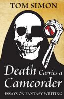 Death Carries a Camcorder: Essays on fantasy writing 0988129272 Book Cover