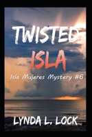 Twisted Isla: A gripping mystery full of twists from the author of Terror Isla (Isla Mujeres Mystery) 1775378888 Book Cover