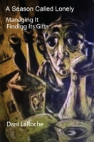 A Season Called Lonely: Managing it; finding it's gifts 1087882141 Book Cover