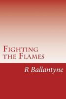 Fighting the Flames: A Tale of the London Fire Brigade 1515187314 Book Cover