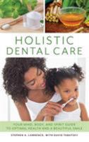 Holistic Dental Care: Your Mind, Body, and Spirit Guide to Optimal Health and a Beautiful Smile 153811397X Book Cover