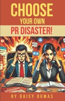 Choose Your Own PR Disaster!: What will YOU do when disaster strikes? (Choose Your Own Business Disaster) B0F4G8F9XL Book Cover