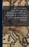 D.E. Wagners Geschichte res russischen Reiches, von den Ã...ltesten bis auf die neuesten Zeiten (German Edition) 1023791226 Book Cover