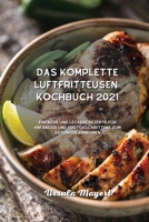 Das komplette Luftfritteusen-Kochbuch 2021: Einfache und leckere Rezepte für Anfänger und Fortgeschrittene zum gesunden Abnehmen 180175098X Book Cover