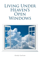 Living Under Heaven's Open Windows 1638852596 Book Cover