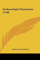 Archaeologia Nummaria (1740) 1165902656 Book Cover