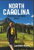NORTH CAROLINA HIKING GUIDE 2025: A Comprehensive Guide to the State's Diverse Trails, Majestic Landscapes, and Unforgettable Outdoor Adventures B0F54HHH58 Book Cover