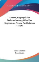 Unsere Junghegelsche Weltanschauung Oder Der Sogenannte Neuste Pantheismus (1849) 1160266638 Book Cover