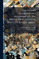Lectiones Elementares Mechanicae, Seu Brevis Tractatus de Motu, Et Aequilibrio... 1273444256 Book Cover