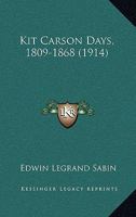 Kit Carson Days (1809-1868) 1166627365 Book Cover