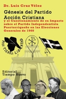 Genesis del Partido Accion Cristiana: y el Cuestionamiento de su Impacto sobre el Partido Independentista Puertorriqueño en las Elecciones Generales de 1960 (Spanish Edition) B0FLWRPVNG Book Cover