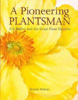 A Pioneering Plantsman: A.K. Bulley and the Great Plant Hunters 0112500188 Book Cover