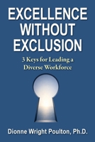 Excellence Without Exclusion: 3 Keys for Leading a Diverse Workforce B0GWYJZMVM Book Cover