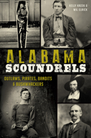 Alabama Scoundrels: Outlaws, Pirates, Bandits & Bushwhackers 1626195331 Book Cover