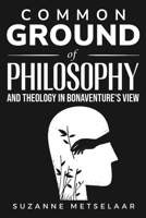 Common Ground of Philosophy and Theology in Bonaventure's View 1835206964 Book Cover
