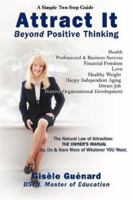 Attract It: Beyond Positive Thinking 0595433774 Book Cover