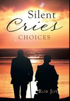 Silent Cries: Choices 1503506568 Book Cover