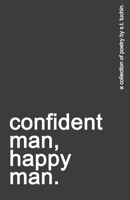 confident man, happy man.: a collection of poetry. B08JF5KNG8 Book Cover