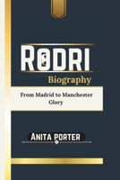 Rodri (Biography) RODRIGO HERNANDEZ: From Madrid to Manchester Glory B0DPSX5RYT Book Cover