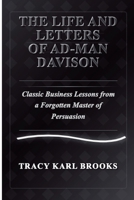 The Life and Letters of Ad-Man Davison Classic Business Lessons from a Forgotten Master of Persuasion B0FMYVDG6P Book Cover