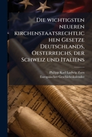 Die Wichtigsten Neueren Kirchenstaatsrechtlichen Gesetze Deutschlands Oesterreichs, Der Schweiz Und Italiens (1876) 1147742510 Book Cover