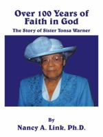 Over 100 Years of Faith in God: The Story of Sister Tonsa Warner 1420812211 Book Cover