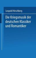 Die Kriegsmusik Der Deutschen Klassiker Und Romantiker: Aussatze Zur Vaterlandischen Musikgeschichte ALS Zeitbild Zusammengestellt 3663198952 Book Cover