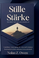 Stille Stärke: Die Kraft des stillen Handelns: Unsichtbare Anstrengung, die Leben und Gedanken formt und sie zu ihrer stärksten Form entwickelt. (German Edition) B0GRVLZ3MJ Book Cover
