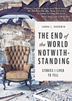 The End of the World Notwithstanding: Stories I Lived to Tell 160952201X Book Cover