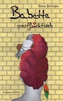 Babette postfaktisch: Kurzgeschichten 3752625996 Book Cover