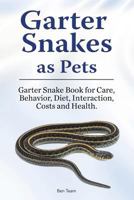 Garter Snakes as Pets. Garter Snake Book for Care, Behavior, Diet, Interaction, Costs and Health. 1788650999 Book Cover