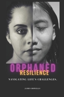 Orphaned resilience: Navigating Life's Challenges. B0CHG3MLHM Book Cover