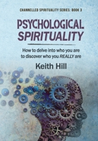 Psychological Spirituality: How to delve into who you are to discover who you REALLY are 0995133301 Book Cover