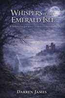 Whispers of the Emerald Isle A Haunted Journey Through Ireland (Haunted World Series) B0GN926ZW4 Book Cover