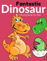 Fantastic Dinosaur Coloring Book for Kids: This coloring book is perfect for toddlers,preschoolers,and kids of all ages who love dinosaurs Boys,Girls,kindergarten,Kids 3-8,6-8 B08FP7SQSP Book Cover