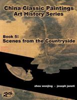 China Classic Paintings Art History Series - Book 5: Scenes from the Countryside: English Version 1533648794 Book Cover