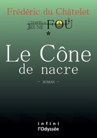 Le Cône de nacre: L'Épopée du Jeune fou (French Edition) 2956586343 Book Cover