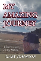 My Amazing Journey: Christ's Super on my Natural 1647738555 Book Cover