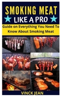 Smoking Meat Like Pro: Guide on Everything You Need To Know About Smoking Meat null Book Cover