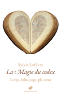 La Magie Du Codex: Corps, Folio, Page, Pli, Coeur 2251453687 Book Cover