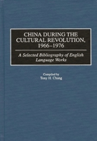 China During the Cultural Revolution, 1966-1976: A Selected Bibliography of English Language Works (Bibliographies and Indexes in Asian Studies) 0313309051 Book Cover