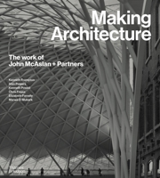 Making Architecture: The Work of John McAslan + Partners 0500025029 Book Cover