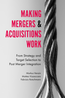 Making Mergers and Acquisitions Work: From Strategy and Target Selection to Post Merger Integration 1787433501 Book Cover