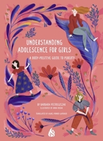 Understanding Adolescence for Girls: A Body-Positive Guide to Puberty 1646900413 Book Cover