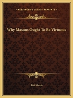 Why Masons Ought To Be Virtuous 1162849983 Book Cover